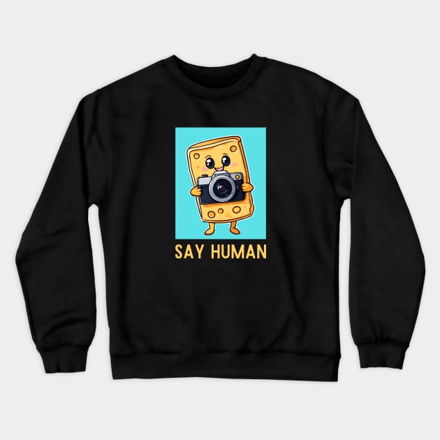 Say Human | Cheese Pun Crewneck Sweatshirt by Allthingspunny